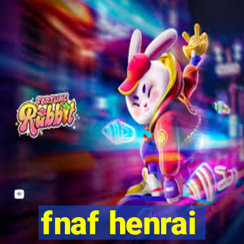 fnaf henrai